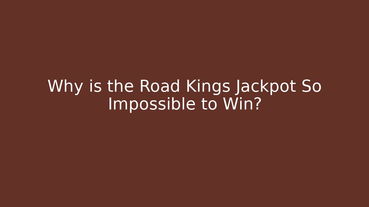 Why is the Road Kings Jackpot So Impossible to Win?