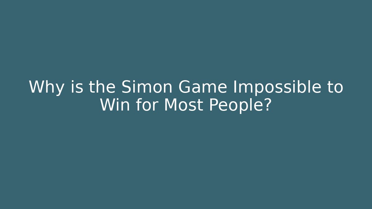 Why is the Simon Game Impossible to Win for Most People?