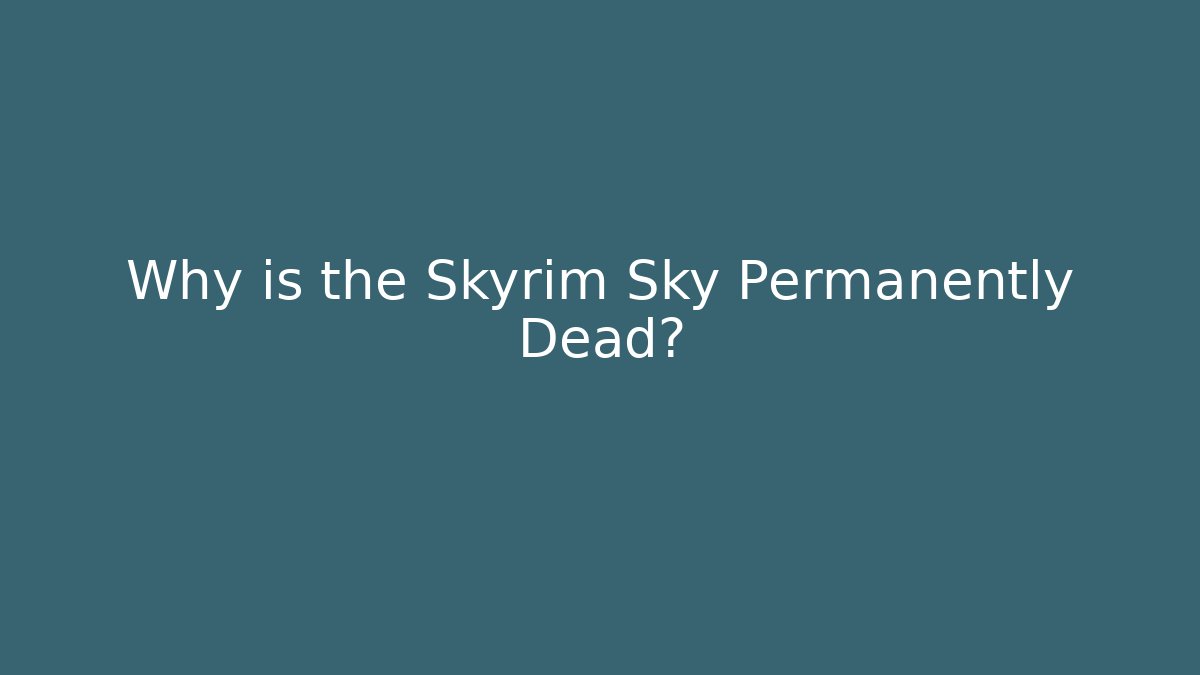 Why is the Skyrim Sky Permanently Dead?