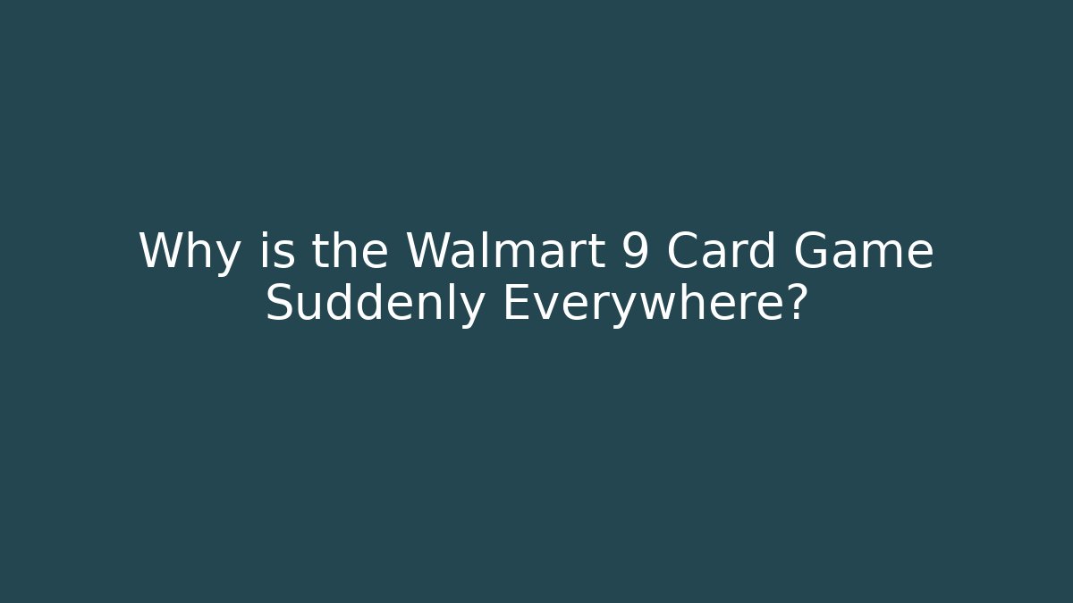 Why is the Walmart 9 Card Game Suddenly Everywhere? - The Family Holidays