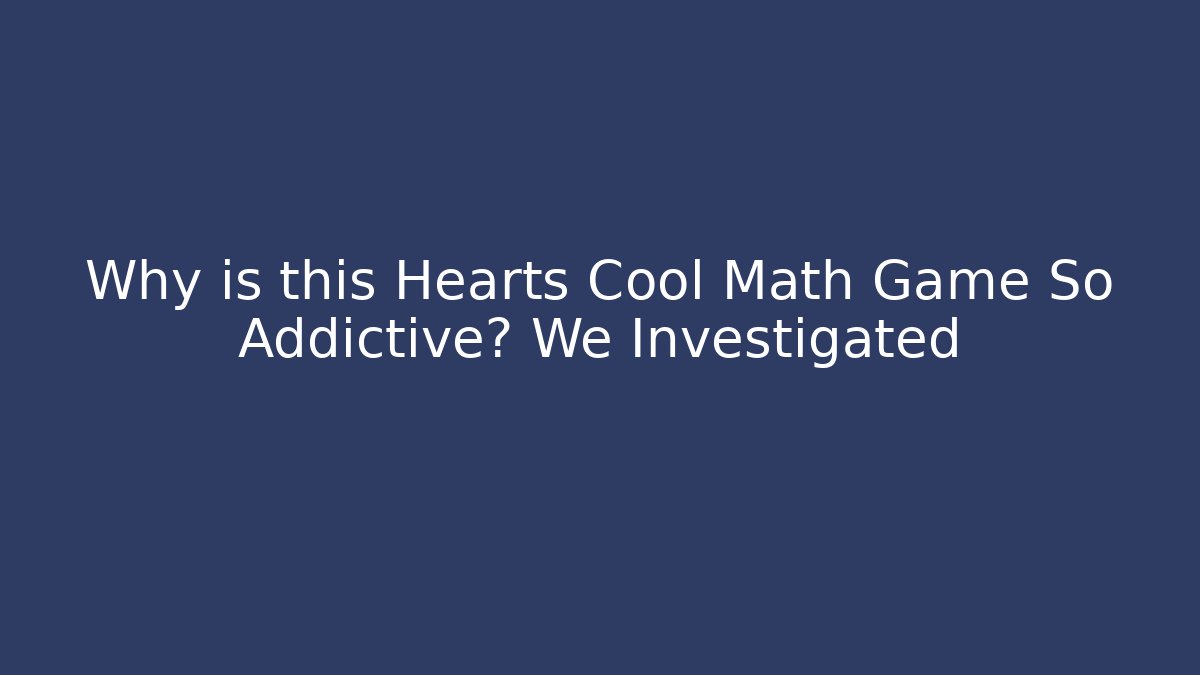 Why is this Hearts Cool Math Game So Addictive? We Investigated - The Family Holidays