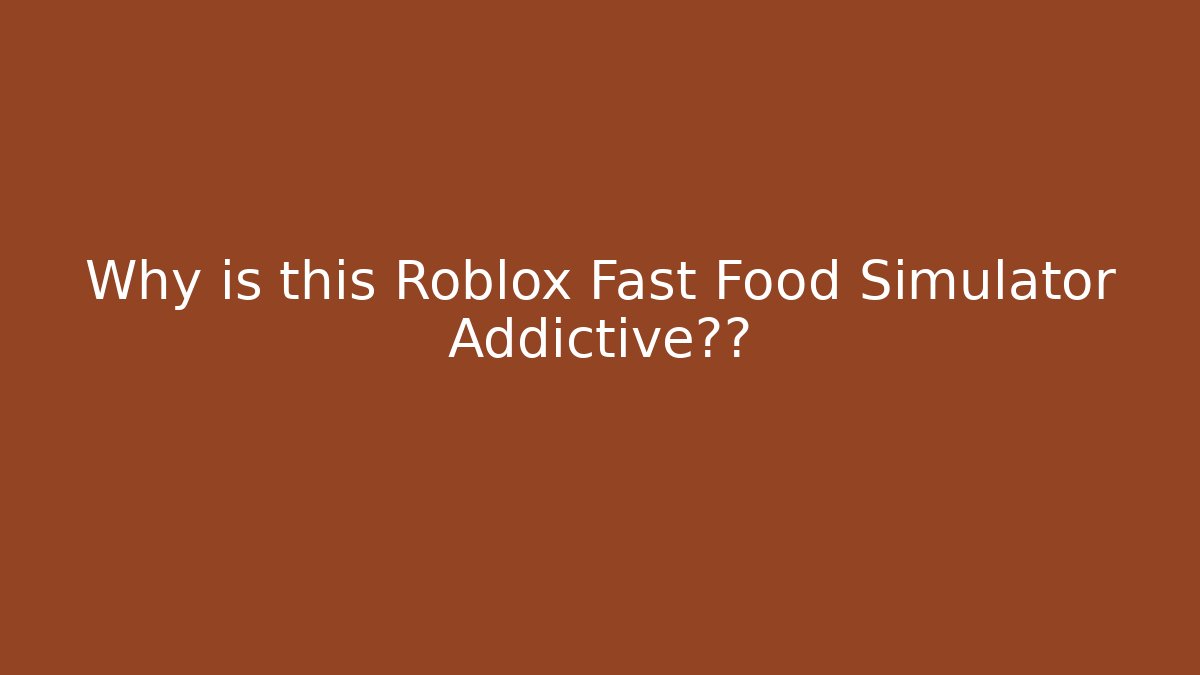 Why is this Roblox Fast Food Simulator Addictive??