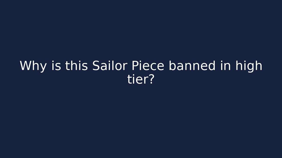 Why is this Sailor Piece banned in high tier? - The Family Holidays