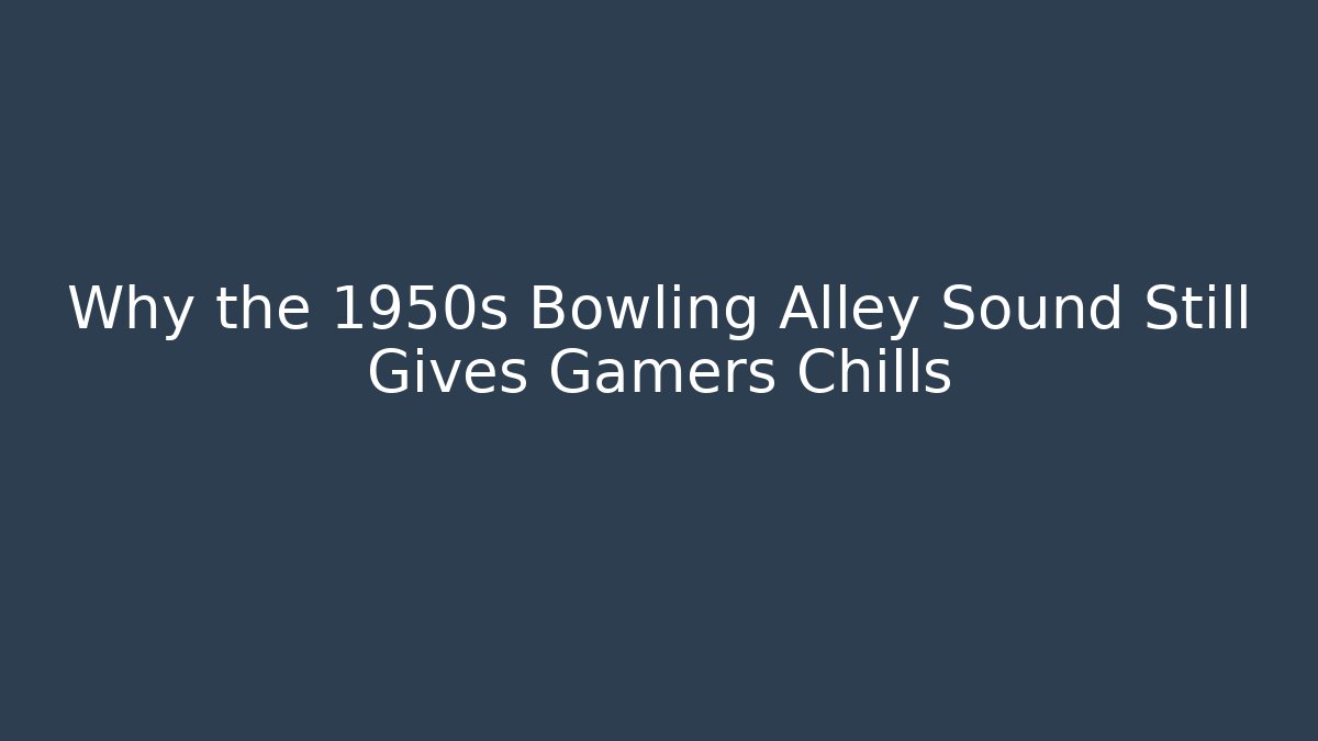Why the 1950s Bowling Alley Sound Still Gives Gamers Chills