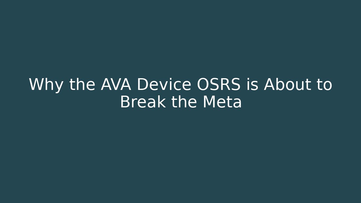 Why the AVA Device OSRS is About to Break the Meta