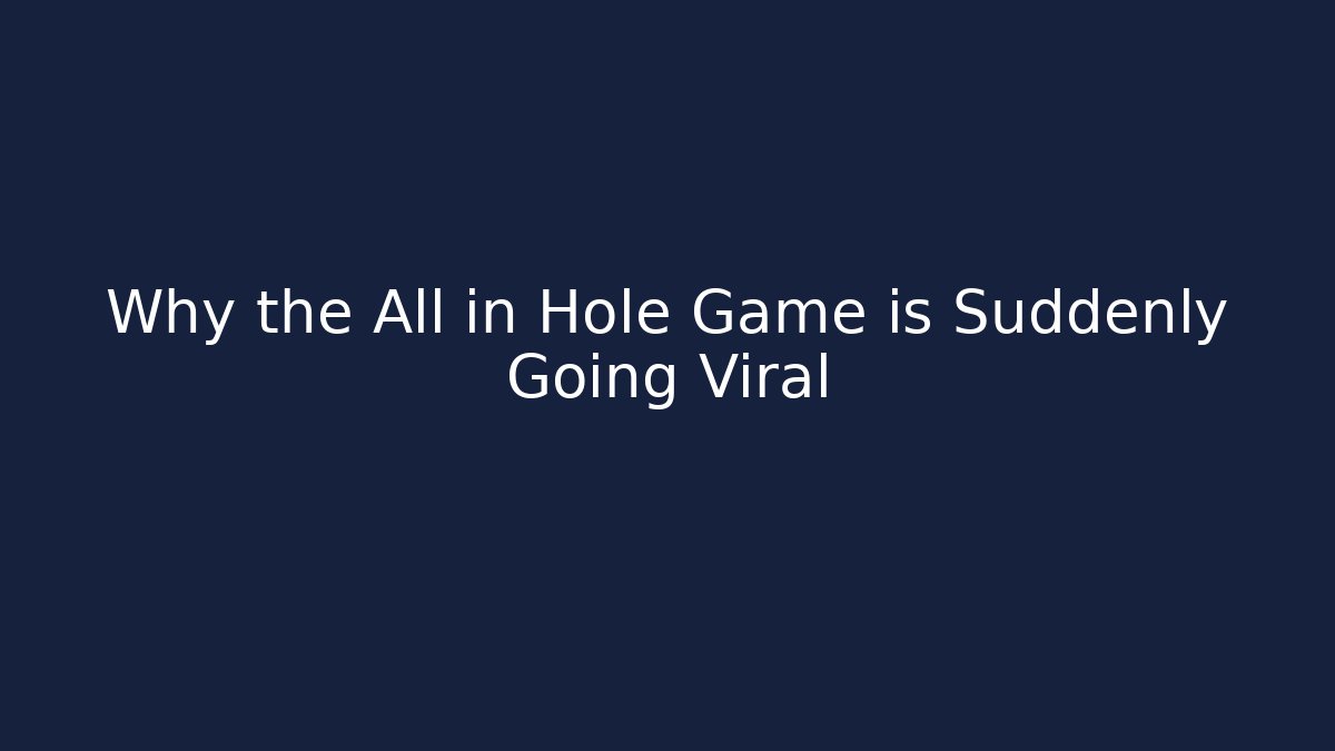 Why the All in Hole Game is Suddenly Going Viral - The Family Holidays