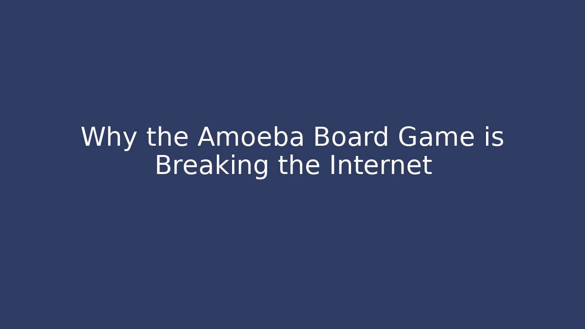 Why the Amoeba Board Game is Breaking the Internet