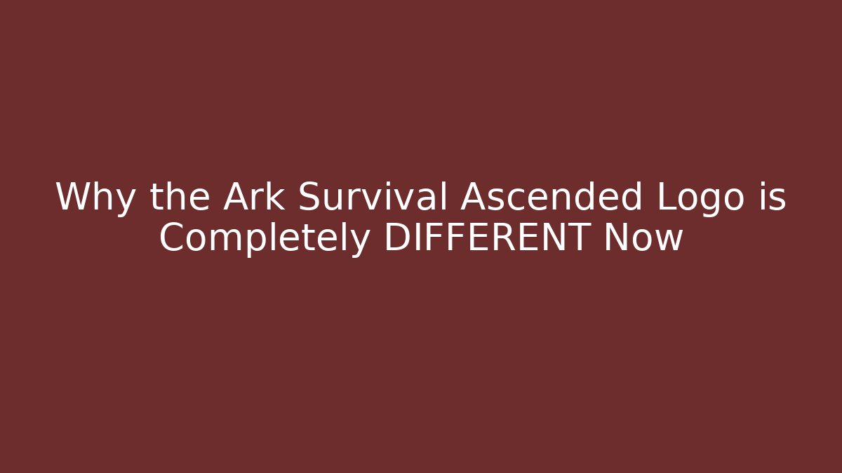 Why the Ark Survival Ascended Logo is Completely DIFFERENT Now - The Family Holidays