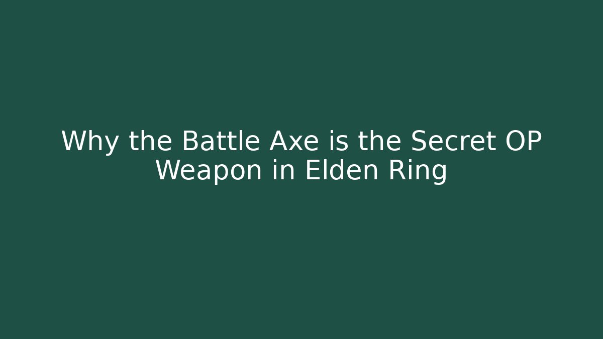 Why the Battle Axe is the Secret OP Weapon in Elden Ring