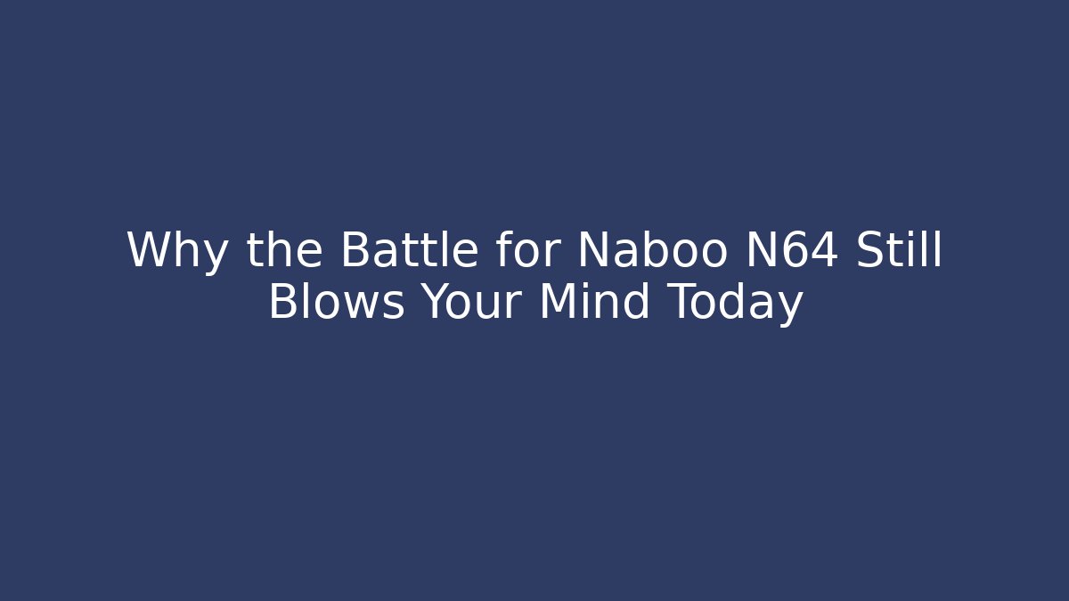 Why the Battle for Naboo N64 Still Blows Your Mind Today