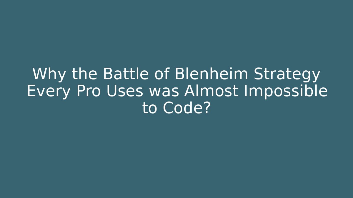 Why the Battle of Blenheim Strategy Every Pro Uses was Almost Impossible to Code?