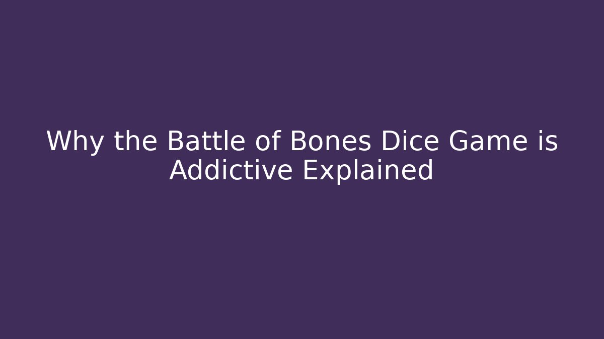 Why the Battle of Bones Dice Game is Addictive Explained