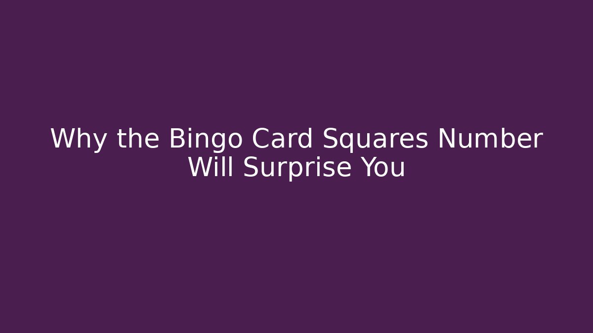 Why the Bingo Card Squares Number Will Surprise You