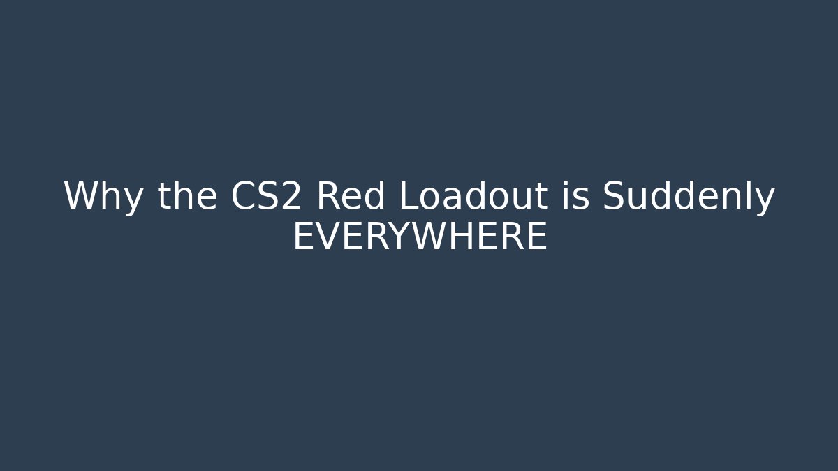 Why the CS2 Red Loadout is Suddenly EVERYWHERE