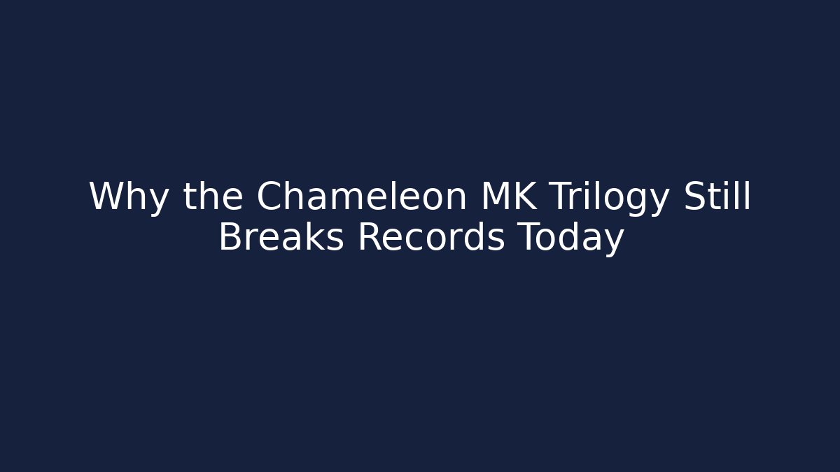 Why the Chameleon MK Trilogy Still Breaks Records Today - The Family Holidays