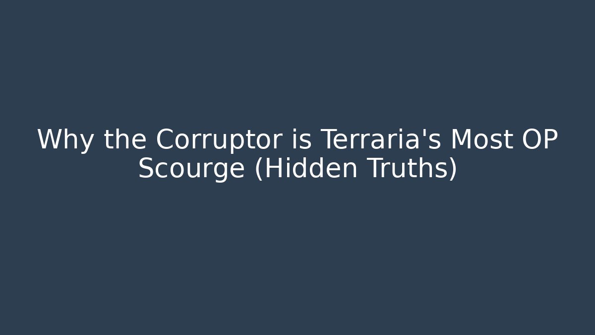 Why the Corruptor is Terraria's Most OP Scourge (Hidden Truths)