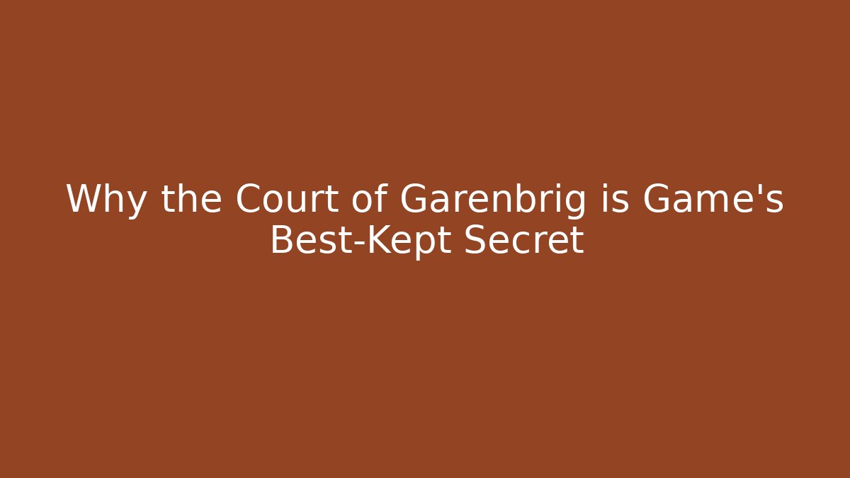 Why the Court of Garenbrig is Game's Best-Kept Secret