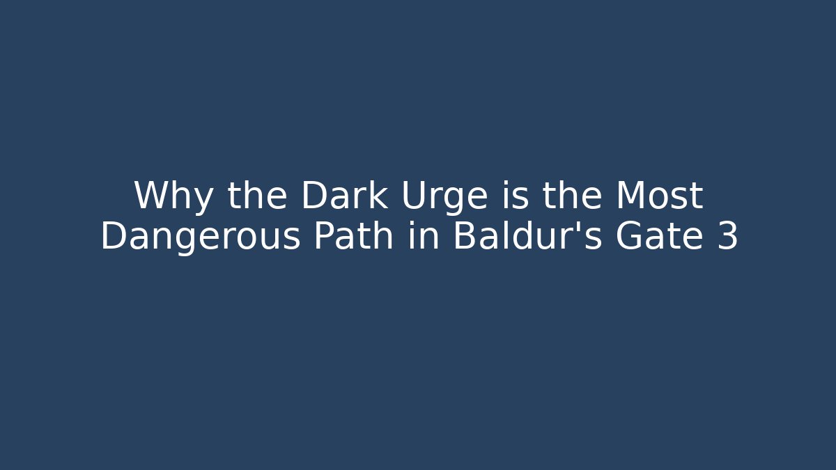 Why the Dark Urge is the Most Dangerous Path in Baldur's Gate 3