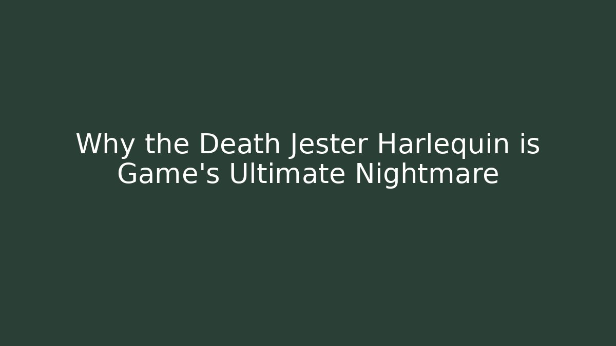 Why the Death Jester Harlequin is Game's Ultimate Nightmare - The Family Holidays