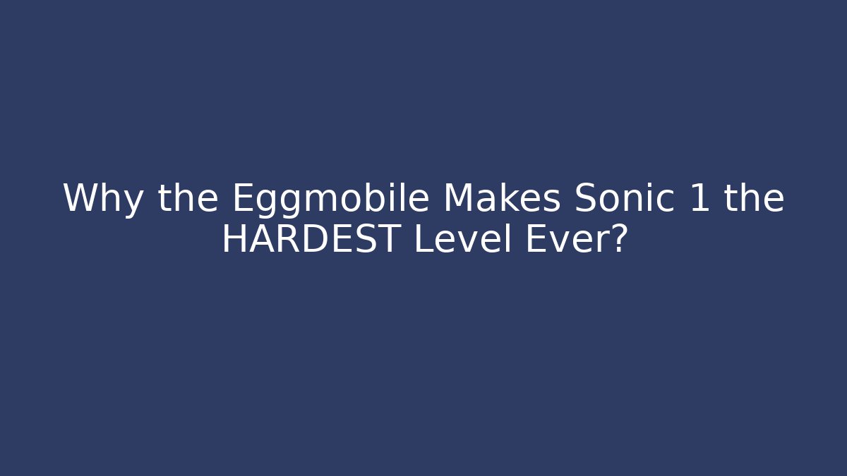 Why the Eggmobile Makes Sonic 1 the HARDEST Level Ever?