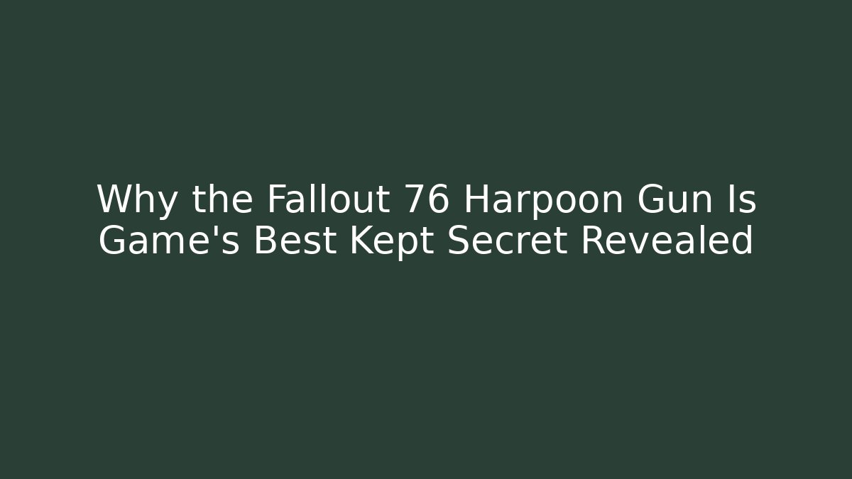 Why the Fallout 76 Harpoon Gun Is Game's Best Kept Secret Revealed