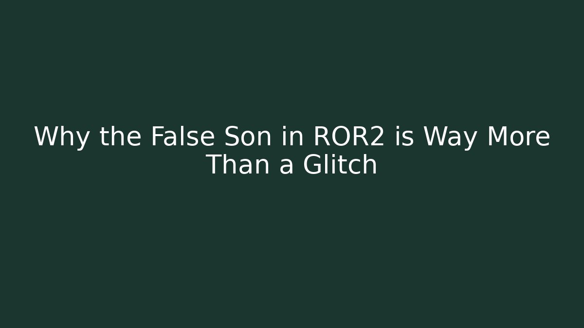 Why the False Son in ROR2 is Way More Than a Glitch