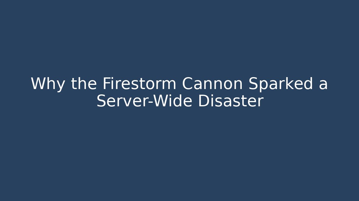 Why the Firestorm Cannon Sparked a Server-Wide Disaster - The Family Holidays