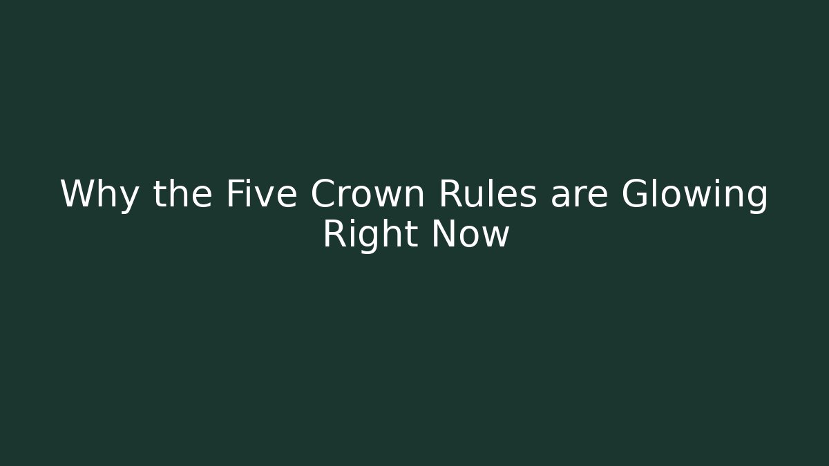 Why the Five Crown Rules are Glowing Right Now - The Family Holidays