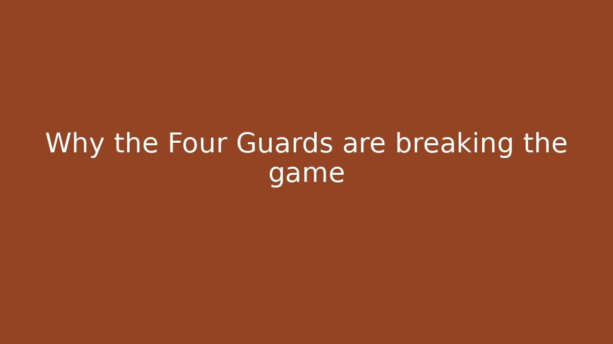 Why the Four Guards are breaking the game