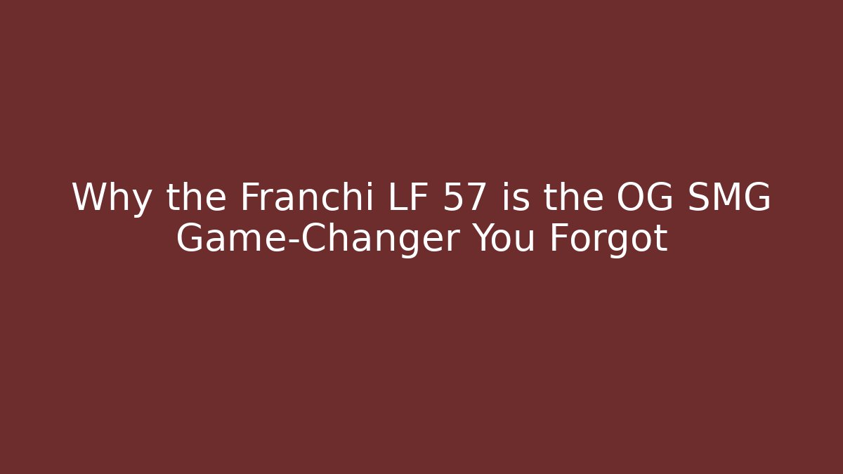 Why the Franchi LF 57 is the OG SMG Game-Changer You Forgot