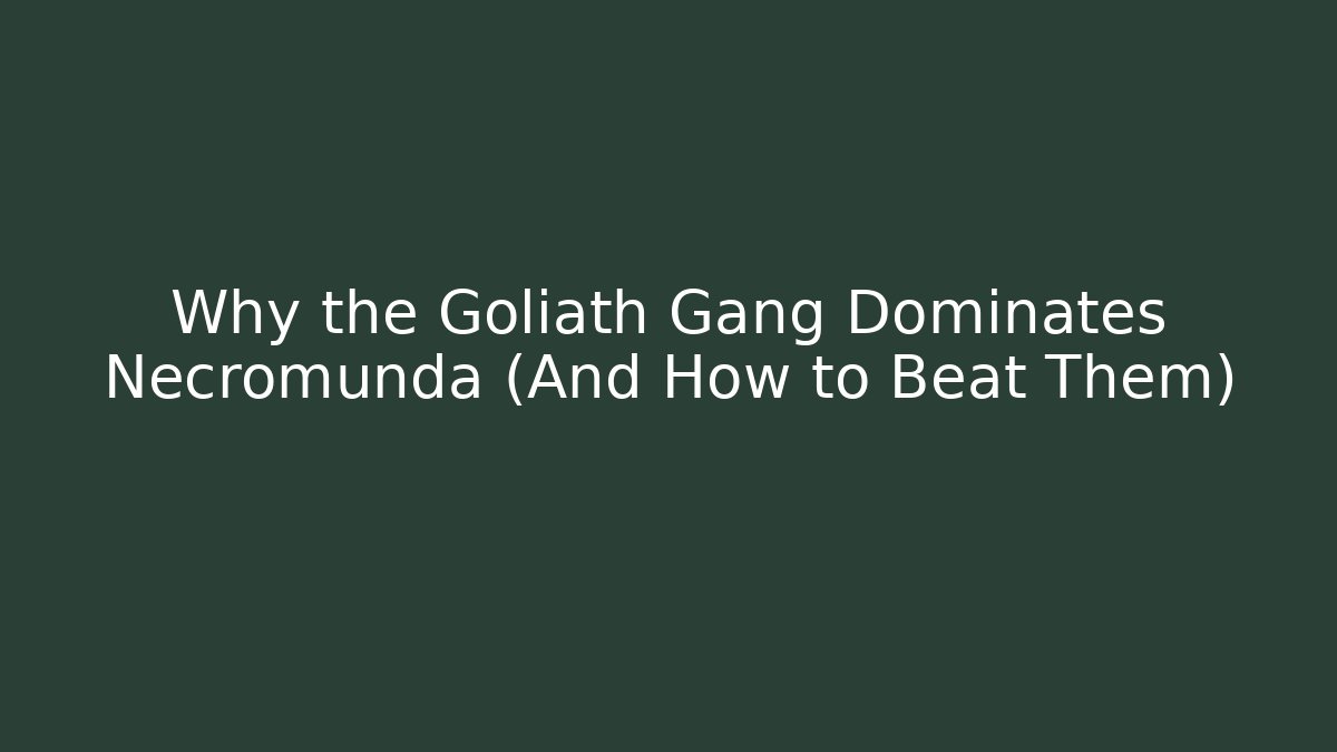 Why the Goliath Gang Dominates Necromunda (And How to Beat Them)