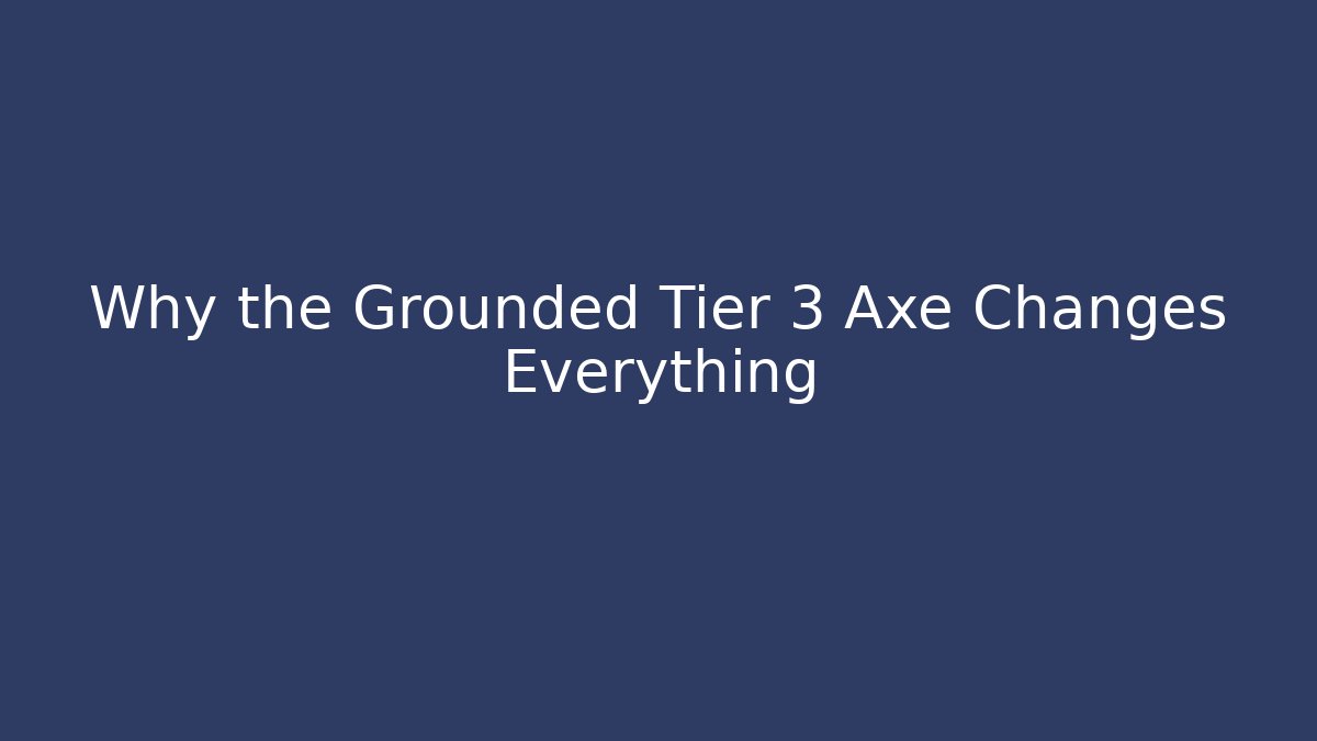 Why the Grounded Tier 3 Axe Changes Everything