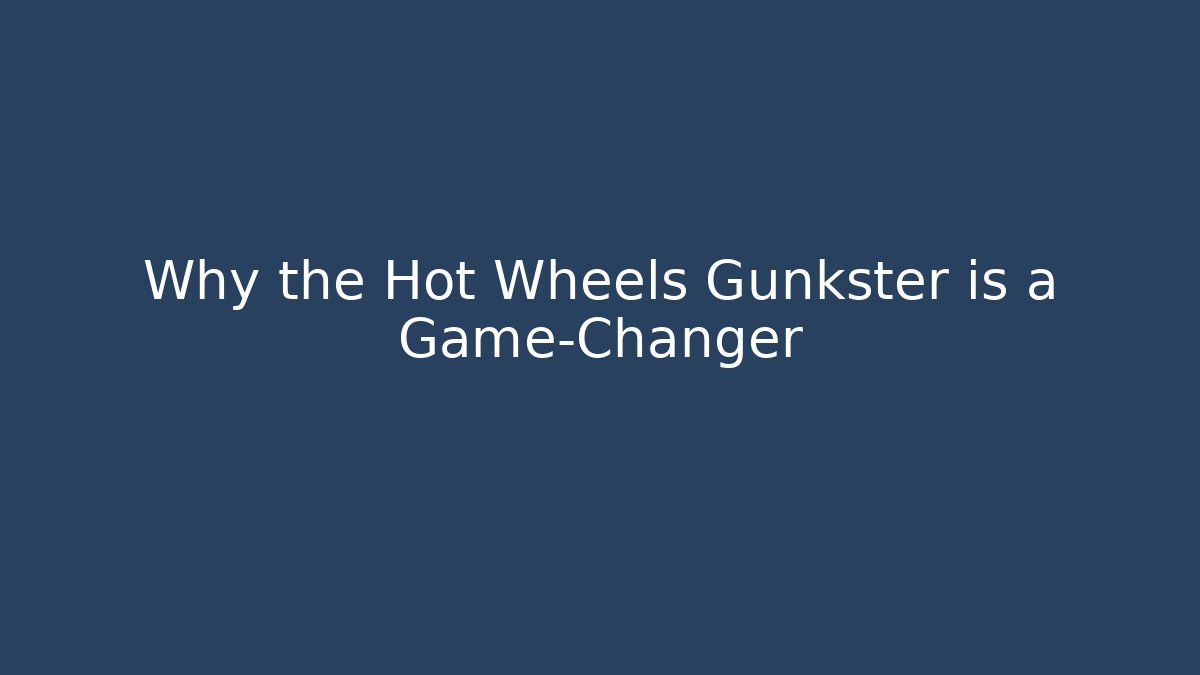 Why the Hot Wheels Gunkster is a Game-Changer