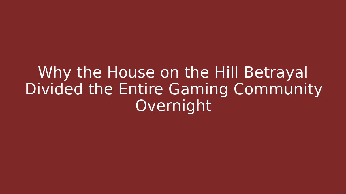 Why the House on the Hill Betrayal Divided the Entire Gaming Community Overnight