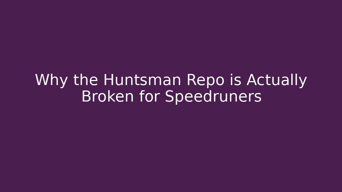 Why the Huntsman Repo is Actually Broken for Speedruners - The Family Holidays