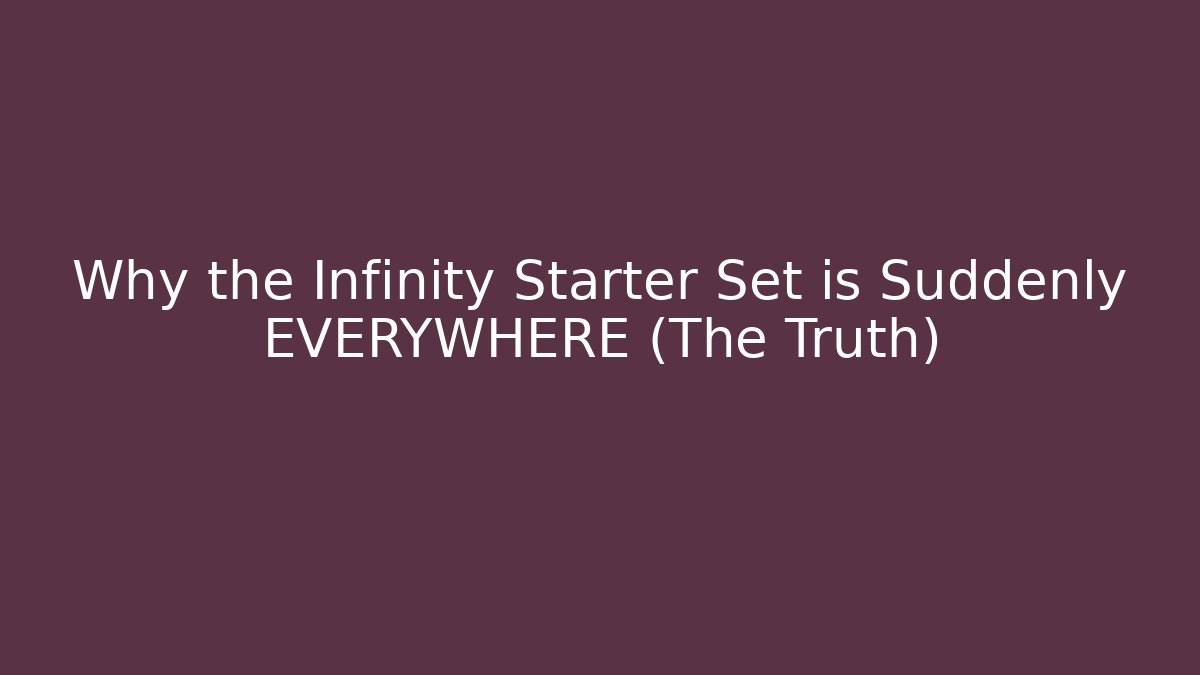 Why the Infinity Starter Set is Suddenly EVERYWHERE (The Truth)