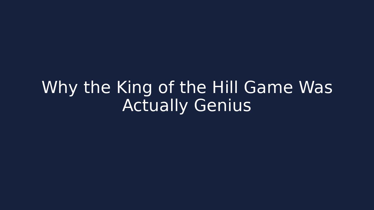 Why the King of the Hill Game Was Actually Genius
