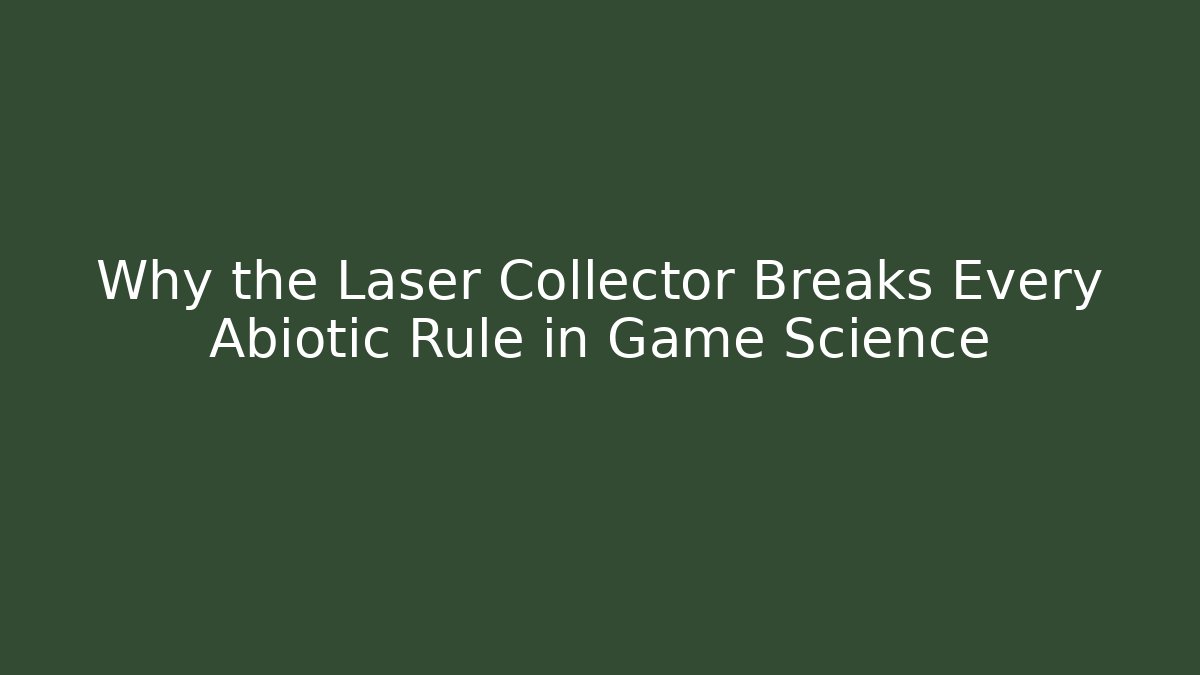 Why the Laser Collector Breaks Every Abiotic Rule in Game Science