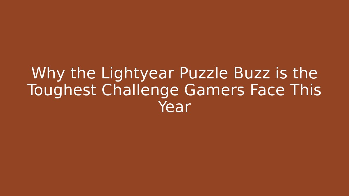 Why the Lightyear Puzzle Buzz is the Toughest Challenge Gamers Face This Year