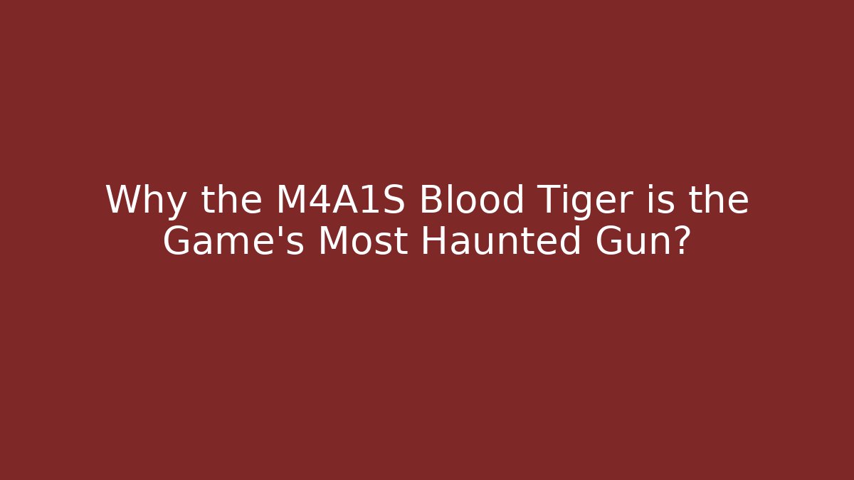 Why the M4A1S Blood Tiger is the Game's Most Haunted Gun? - The Family Holidays