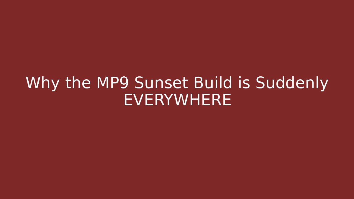 Why the MP9 Sunset Build is Suddenly EVERYWHERE