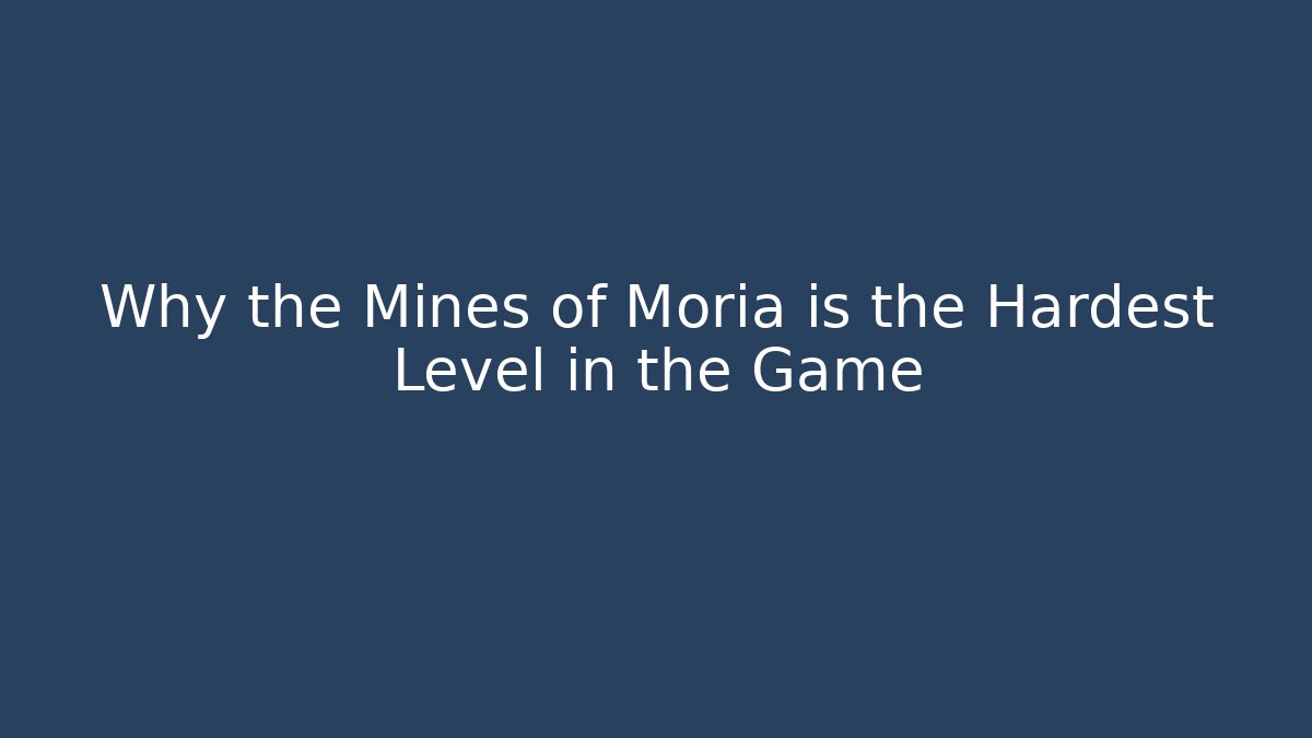 Why the Mines of Moria is the Hardest Level in the Game - The Family Holidays