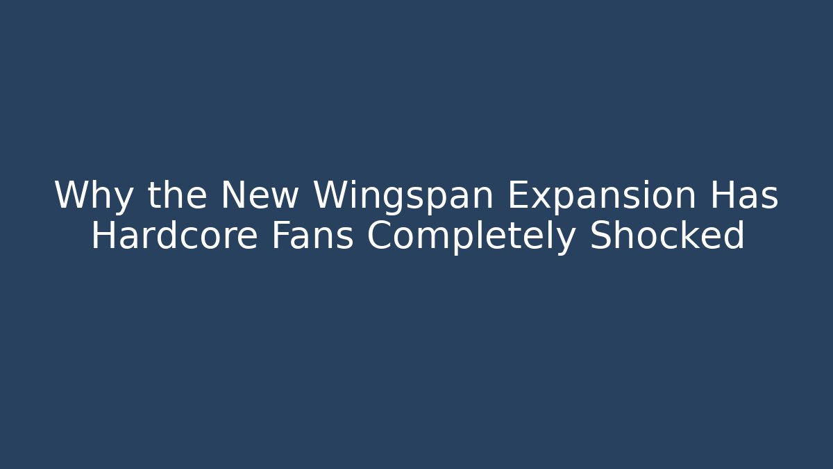 Why the New Wingspan Expansion Has Hardcore Fans Completely Shocked