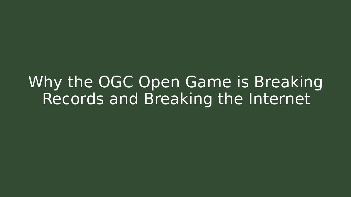 Why the OGC Open Game is Breaking Records and Breaking the Internet