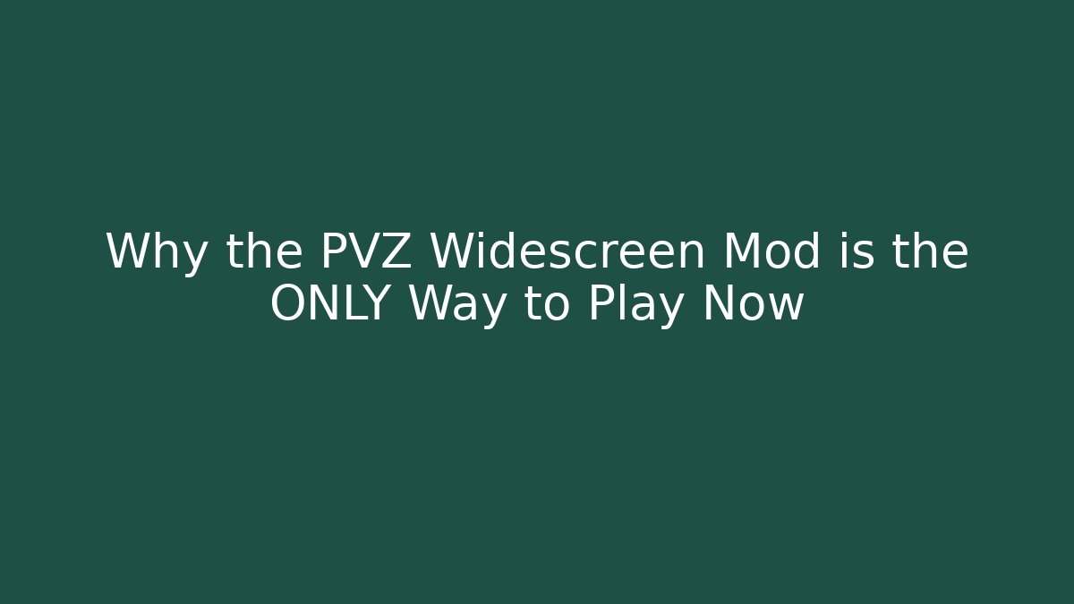 Why the PVZ Widescreen Mod is the ONLY Way to Play Now
