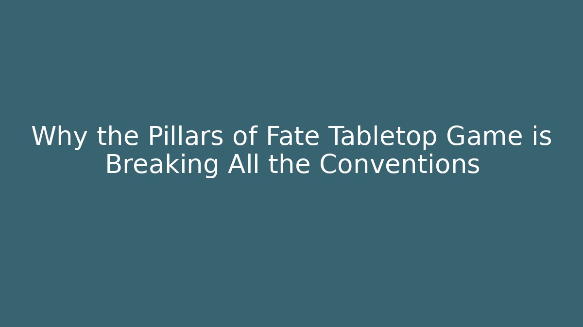 Why the Pillars of Fate Tabletop Game is Breaking All the Conventions