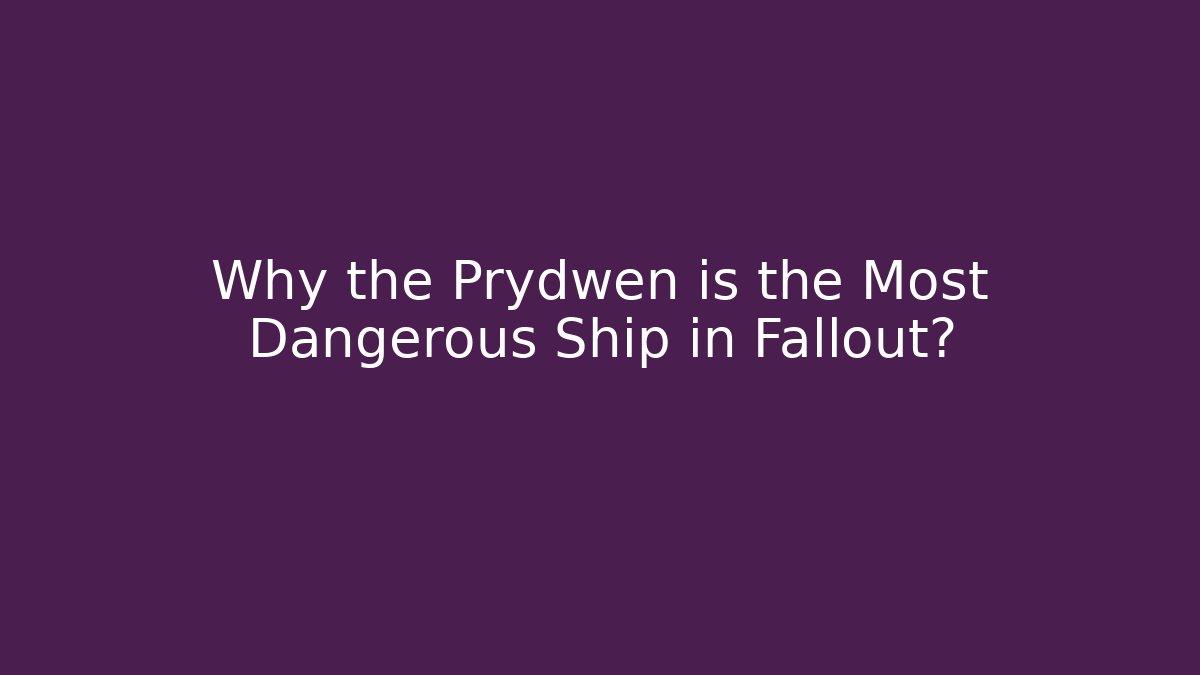 Why the Prydwen is the Most Dangerous Ship in Fallout?