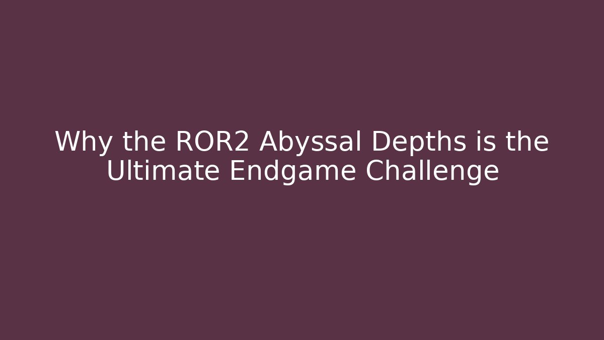 Why the ROR2 Abyssal Depths is the Ultimate Endgame Challenge - The Family Holidays