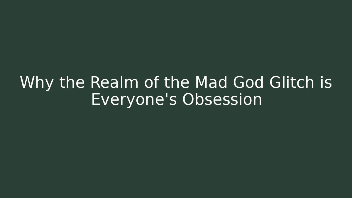 Why the Realm of the Mad God Glitch is Everyone's Obsession