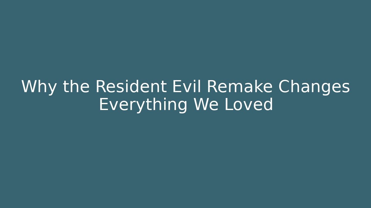 Why the Resident Evil Remake Changes Everything We Loved